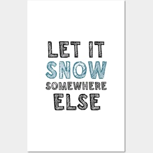 Let it snow somewhere else Posters and Art